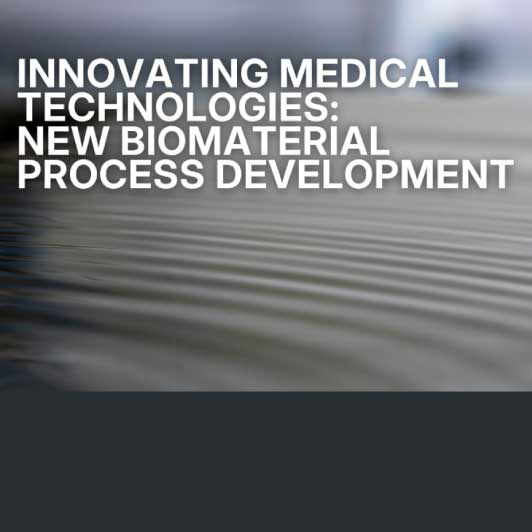 Innovating Medical Technologies: New Biomaterial Process Development